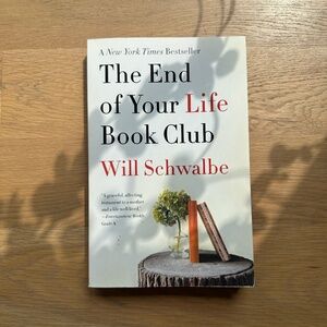 The End of Your Life Book Club: A Memoir by Will Schwalbe · Paperback Book